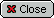 Close